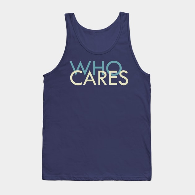 Who Cares? Tank Top by Heartfeltarts